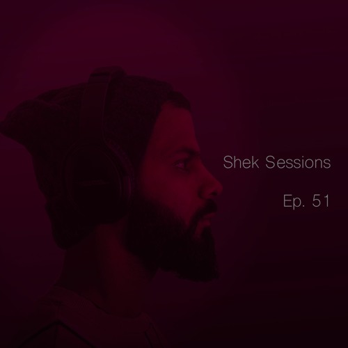 Shek Sessions - Ep. 51