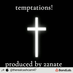 ca$hcam - temptations! produced by 22nate