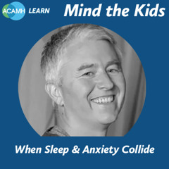Mind the Kids - When Sleep & Anxiety Collide