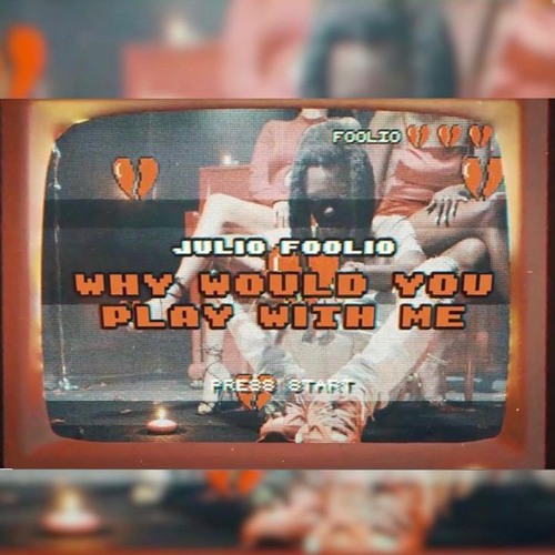 Foolio - Why Would You Play With Me