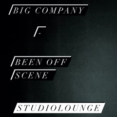 BigCompany - Been off Scene | StudioLounge