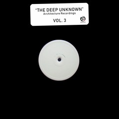 ARCHITECTURE RECORDINGS - DEEP UNKNOWN VOLUME 3 - WITHOUT YOU - Out Now