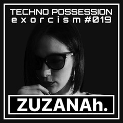 ZUZANAh. @ Techno Possession | Exorcism #019