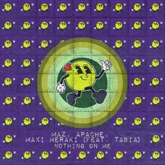 Maz, APACHE, MAXI MERAKI (feat. Tabia) - Nothing On Me (Extended Mix) [ABRACADABRA Music]