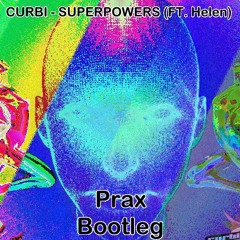Curbi - Superpowers (ft. Helen) (Prax Bootleg)