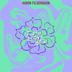 Aaron Felberbaum - I Still Love You (Feat. Elation)