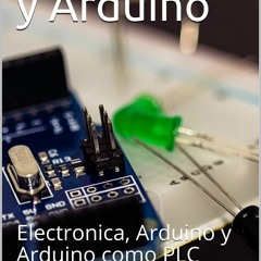 Download (PDF) Electronica y Arduino: Electronica, Arduino y Arduino como PLC (Spanish Edition)