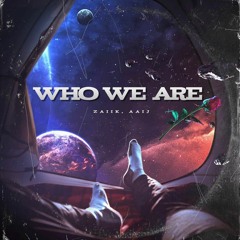 Who We Are (feat. Zaiik)