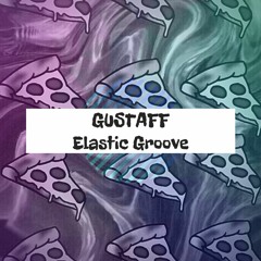 FREEDOWNLOAD: Gustaff - Elastic Groove (Original Mix)