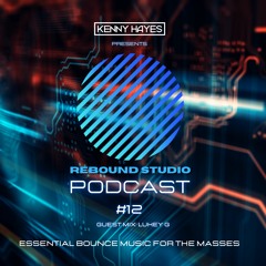 REBOUND STUDIO PODCAST #12 - Kenny Hayes, Lukey G