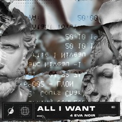 All I Want- 4 Eva Noir