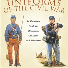 [Get] PDF 📫 Uniforms of the Civil War by  Robin Smith &  Ron Field [KINDLE PDF EBOOK