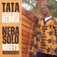 Tata (Dub Of Gold Remix) - Neba Solo meets Manasseh
