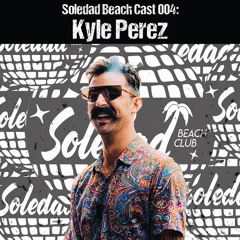 SBC004: Soledad Beach Cast - Kyle Perez Guest Mix