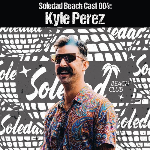 SBC004: Soledad Beach Cast - Kyle Perez Guest Mix