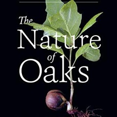 ✔️ Read The Nature of Oaks: The Rich Ecology of Our Most Essential Native Trees by  Douglas W. T