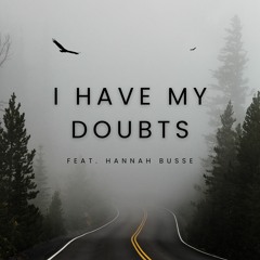 I Have My Doubts (feat. Hannah Busse)