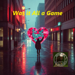 Was it All a Game - Just to show you could