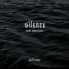 Leftøver - Silence (prod. Whosteeno)