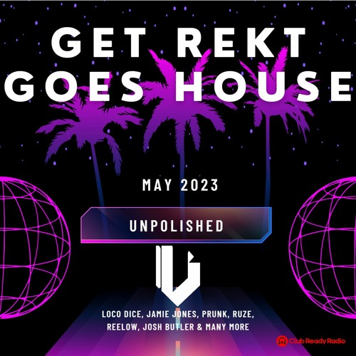 Get Rekt Goes House May 2023 / Loco Dice / Jamie Jones / Blackchild / Kolter / Prunk / Ruze / Reelow