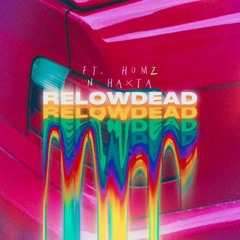 RELOWDEAD (ft. Humz & Haxta)