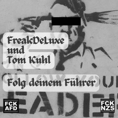 FreakDeLuxe und Tom Kuhl-Folg deinem Führer