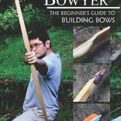 VIEW [KINDLE PDF EBOOK EPUB] The Backyard Bowyer: The Beginner's Guide to Building Bows by  Nicholas