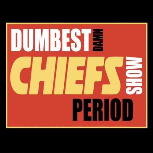 Dumbest Damn Chiefs Show Period? 95