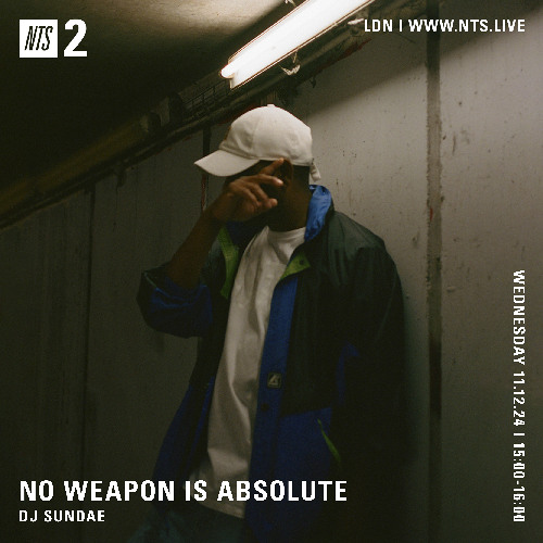 NO WEAPON IS ABSOLUTE - DJ Sundae - 11-12-2024 - NTS 2