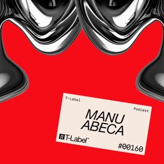 T-LABEL | Podcast #160 | manu abeca