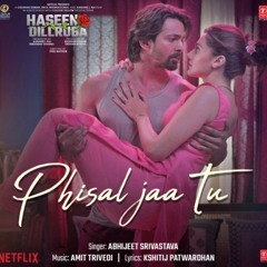 Phisal Jaa Tu- Haseen Dilruba