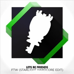 Lets Be Friends - FTW (Starlight Hardcore Edit)