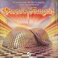 Mr. Belt & Wezol, Plastik Funk - Groove Tonight (feat. Tim Morrison)