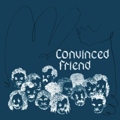 Convinced Friend - Taken Apart