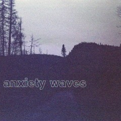 ANXIETY WAVES (VISUALS IN DESCRIPTION)