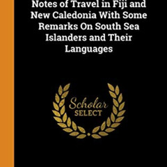 [ACCESS] PDF 🖍️ Notes of Travel in Fiji and New Caledonia With Some Remarks On South