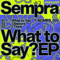 F-BOMBS002 - Sempra - What to Say EP - clips