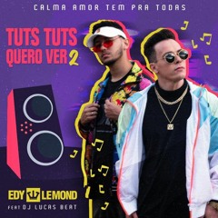 Tuts tuts quero ver 2 - Calma amor tem pra todas (Edy lemond feat DJ Lucas Beat)