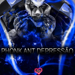 PHONK ANT DEPRESSÃO
