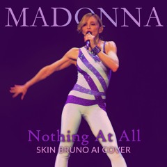 Madonna - Nothing At All (Skin Bruno AI Cover)