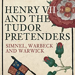 [GET] KINDLE 📝 Henry VII and the Tudor Pretenders: Simnel, Warbeck, and Warwick by
