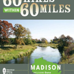 Read EBOOK 💜 60 Hikes Within 60 Miles: Madison: Including Dane and Surrounding Count