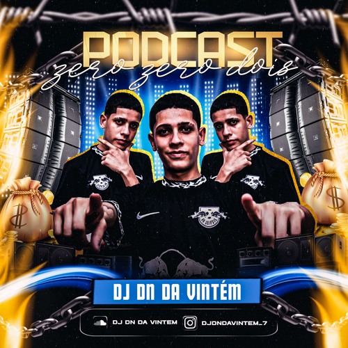 PODCAST 002 DJ DN DA VINTEM BRABOO CORO INFINITO (2K225)