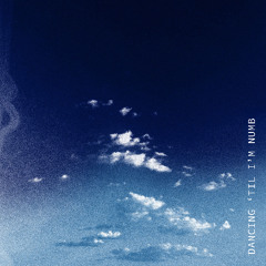 Dancing 'til I'm numb