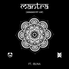 Xenokrypt & TRIV - Mantra ft. Iblina (Xenokrypt VIP)