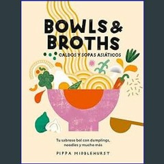 $$EBOOK ⚡ Bowls & Broths. Caldos y sopas asiáticos: Tu sabroso bol con dumplings, noodles, y mucho