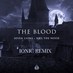 Seven Lions x Kill the Noise - The Blood (IONIC Hard Techno Flip)