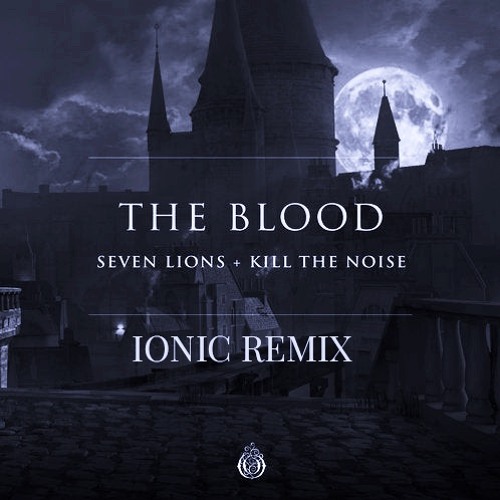 Seven Lions x Kill the Noise - The Blood (IONIC Hard Techno Flip)