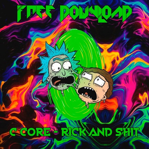 C Core - Rick And Shit (free download)