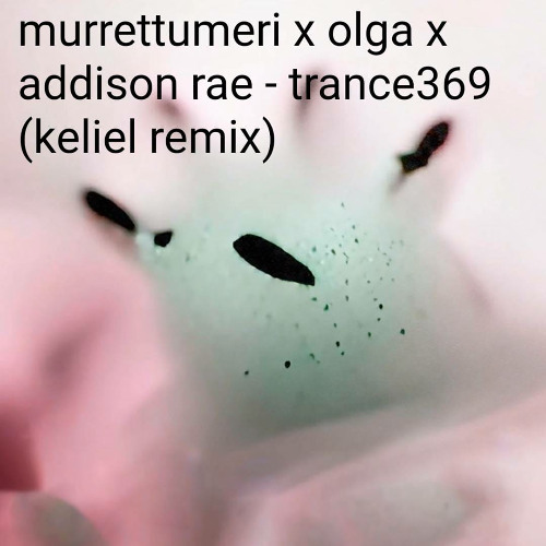 murrettumeri x olga x addison rae - trance369 (keliel remix)